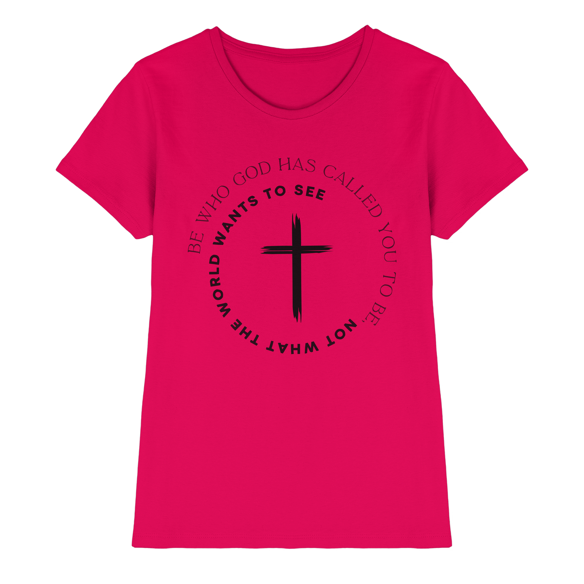Be Who God Called You To Be – Cross Statement Design - Ladies Premium Shirt
