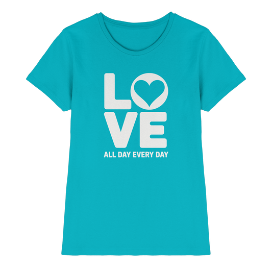 Love All Day Every Day | Love Design - Ladies Premium Shirt