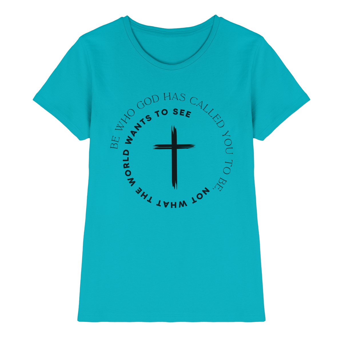 Be Who God Called You To Be – Cross Statement Design - Ladies Premium Shirt