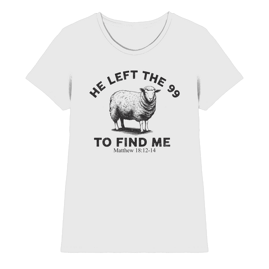 He Left the 99 to Find Me | Persönliches Glaubensbekenntnis - Ladies Premium Shirt
