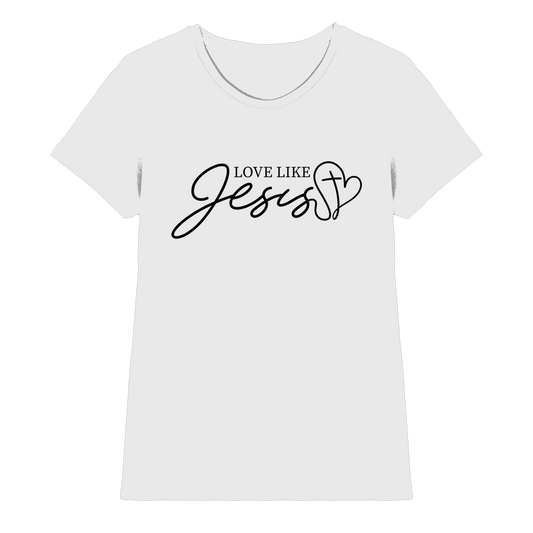 Love Like Jesus – Liebe, die verändert | Ein Statement des Glaubens - Ladies Premium Shirt