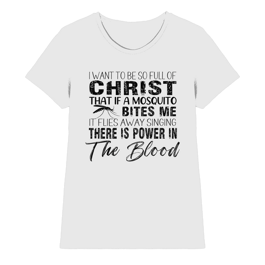 I Want to Be So Full of Christ – Mosquito | Christian Statement Print - Ladies Premium Shirt