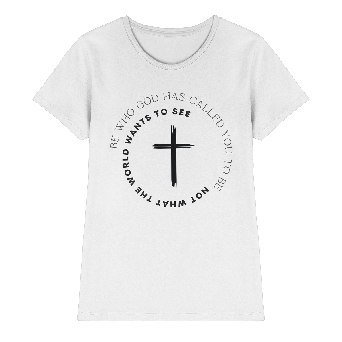 Be Who God Called You To Be – Cross Statement Design - Ladies Premium Shirt