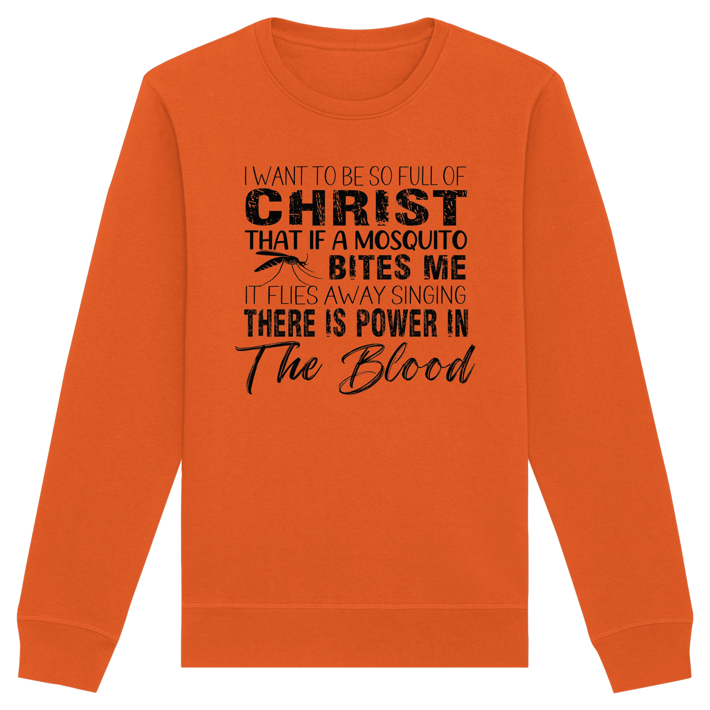 I Want to Be So Full of Christ – Mosquito | Christian Statement Print - Organic Basic Unisex Sweatshirt