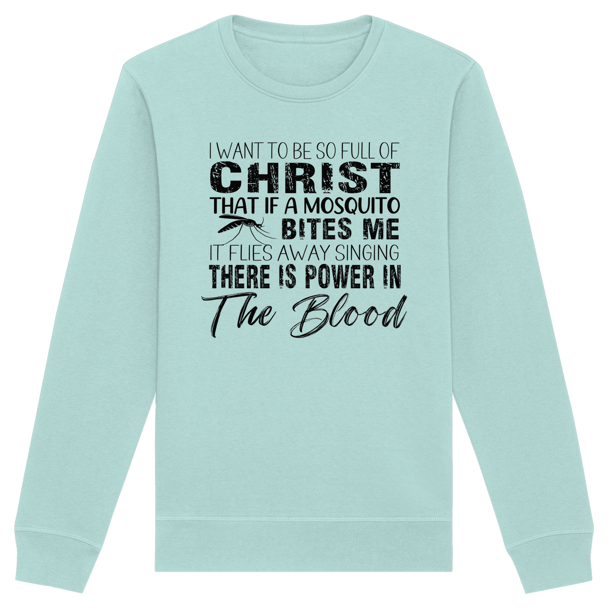 I Want to Be So Full of Christ – Mosquito | Christian Statement Print - Organic Basic Unisex Sweatshirt
