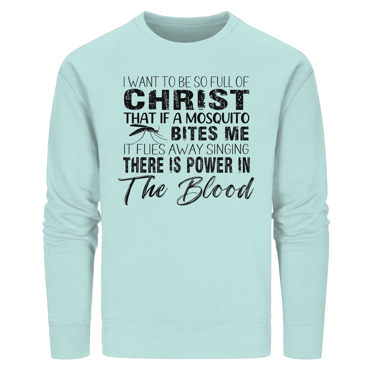I Want to Be So Full of Christ – Mosquito | Christian Statement Print - Organic Basic Unisex Sweatshirt