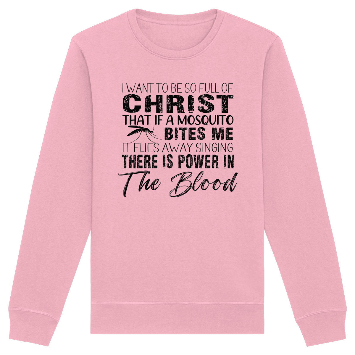 I Want to Be So Full of Christ – Mosquito | Christian Statement Print - Organic Basic Unisex Sweatshirt