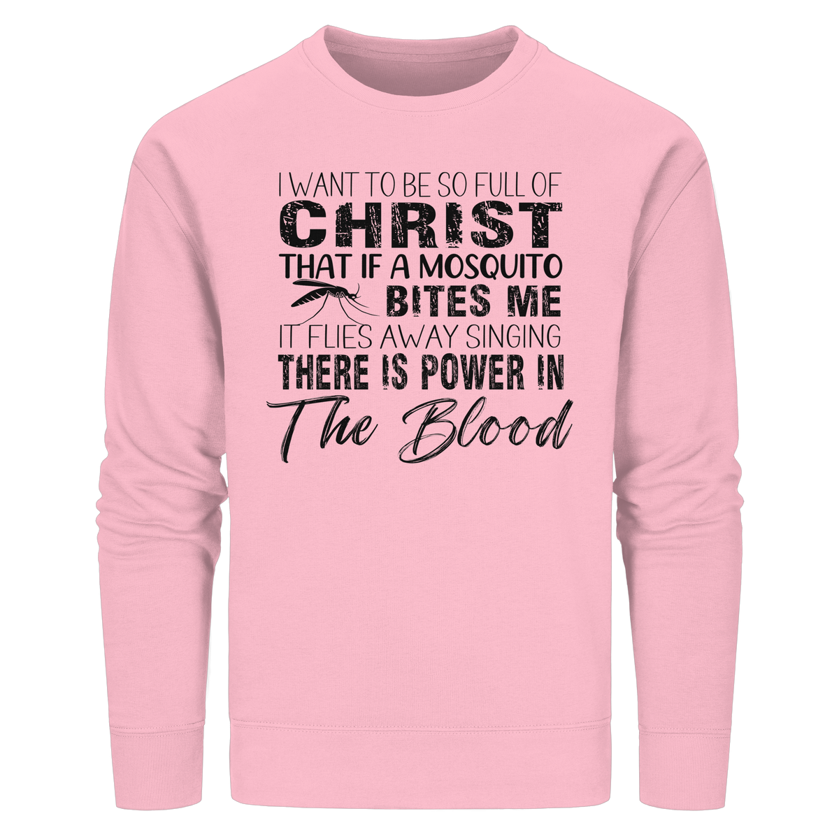 I Want to Be So Full of Christ – Mosquito | Christian Statement Print - Organic Basic Unisex Sweatshirt