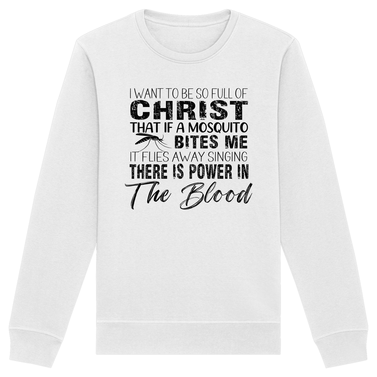 I Want to Be So Full of Christ – Mosquito | Christian Statement Print - Organic Basic Unisex Sweatshirt