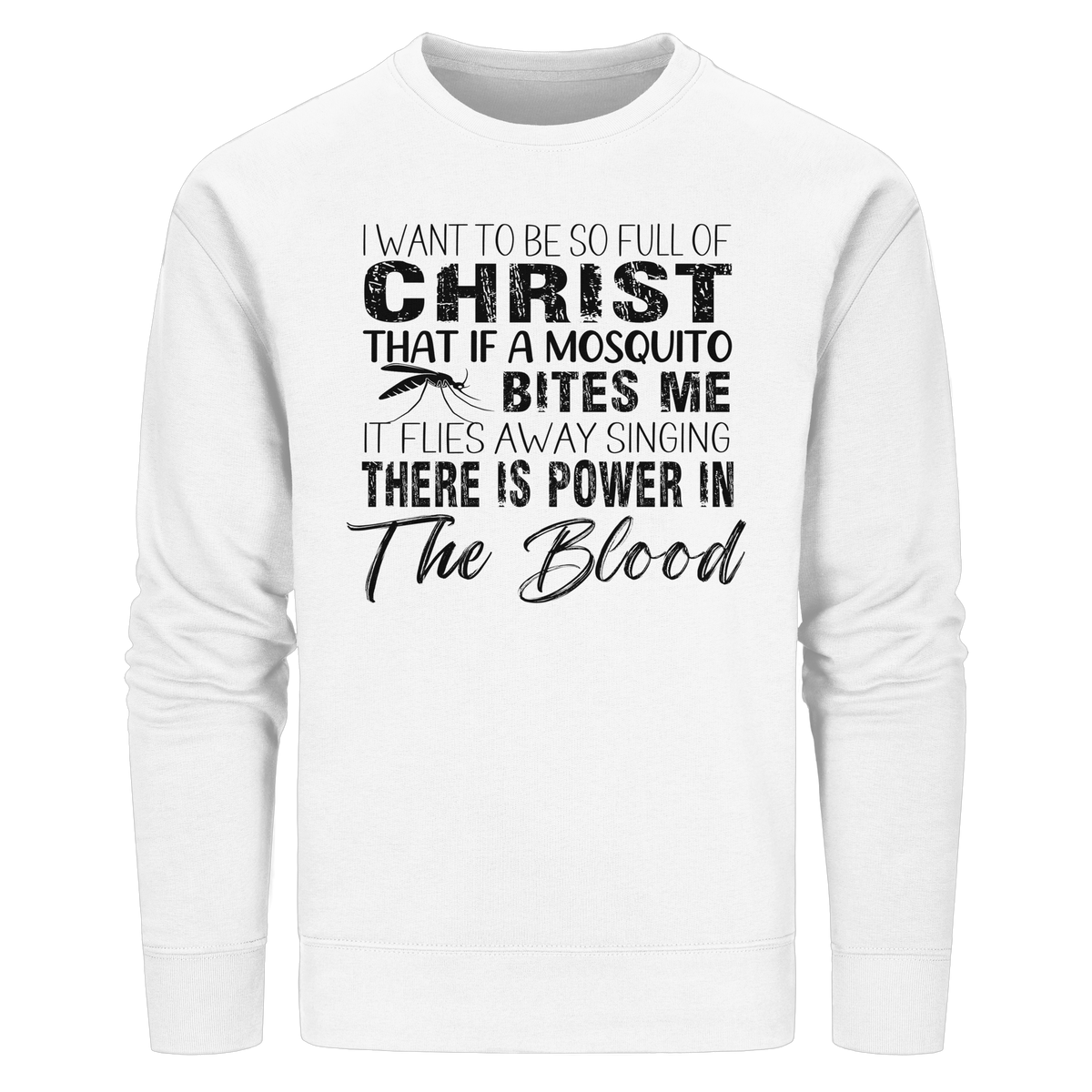 I Want to Be So Full of Christ – Mosquito | Christian Statement Print - Organic Basic Unisex Sweatshirt