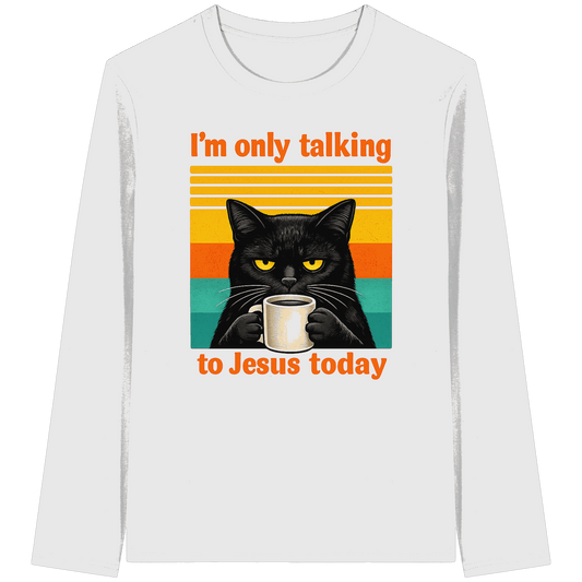 I’m Only Talking to Jesus Today – Grumpy Cat Coffee | Christliches Fun Design - Organic Longsleeve T-Shirt