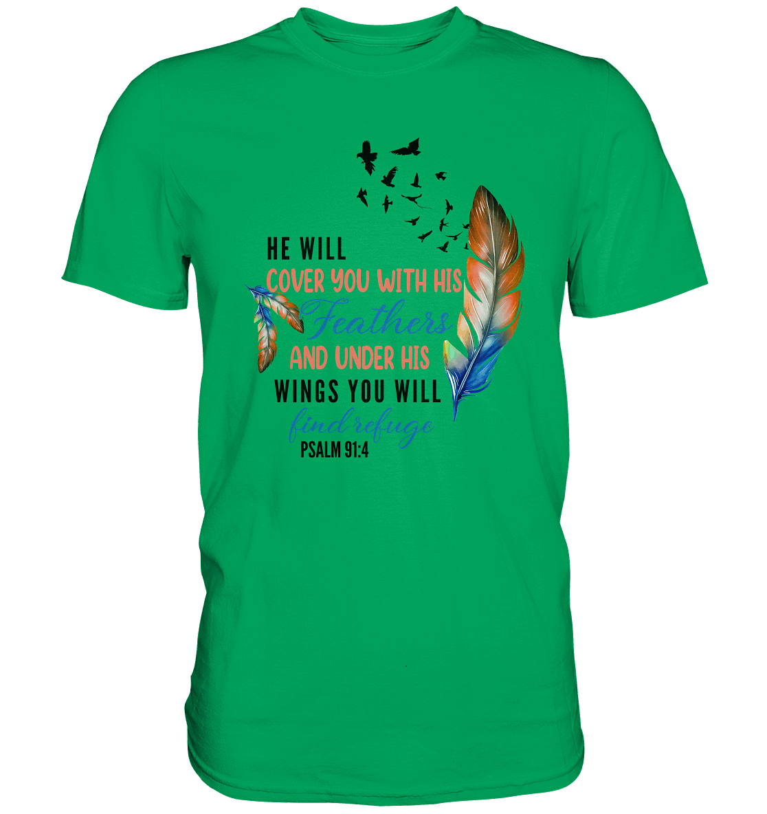 Psalm 91:4 - He will cover you with his Feathers - Premium Shirt