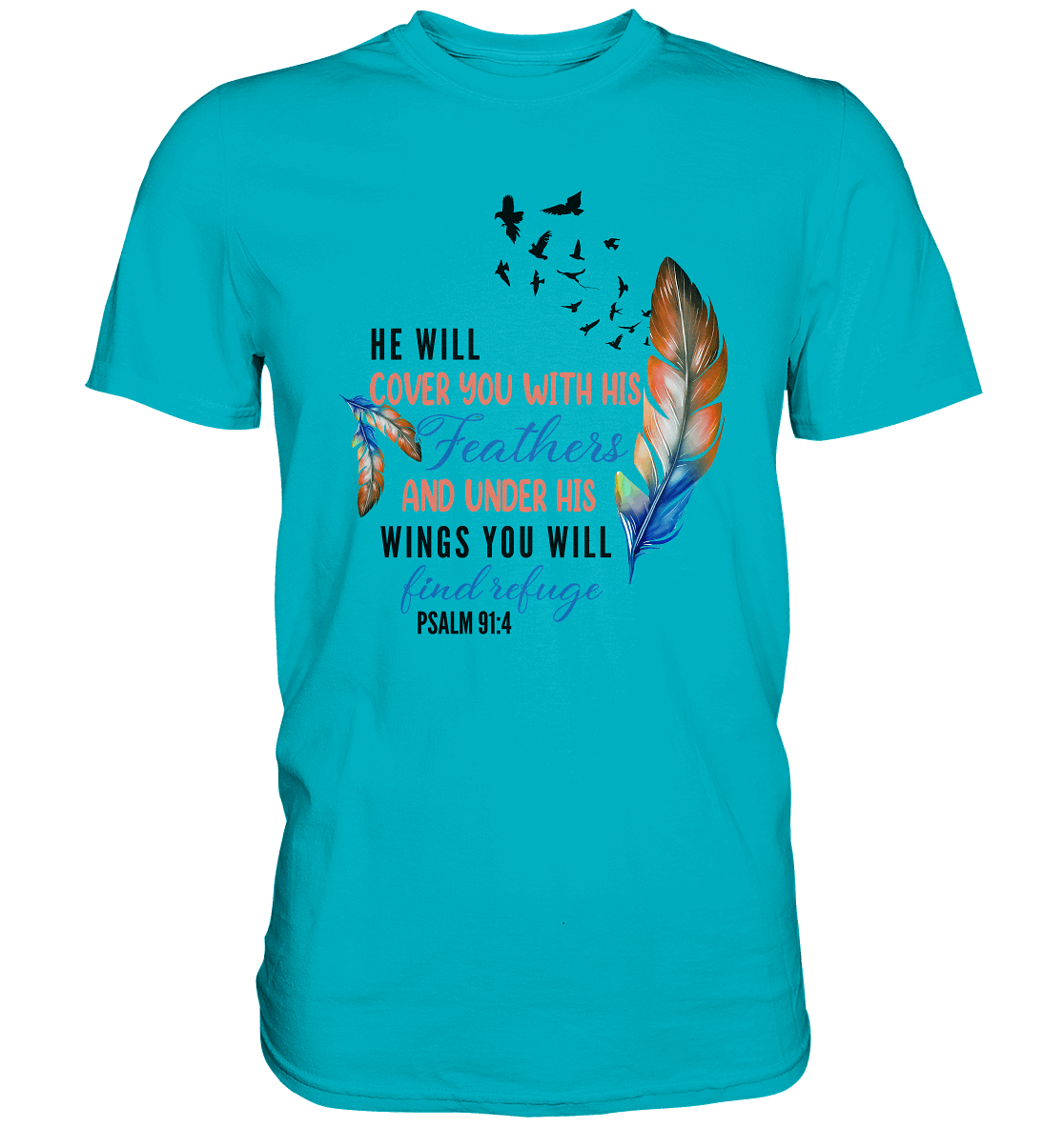 Psalm 91:4 - He will cover you with his Feathers - Premium Shirt