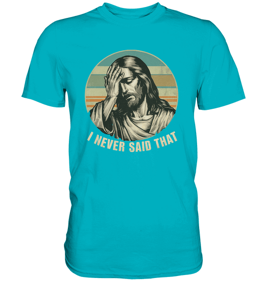 I Never Said That - Jesus - Premium Shirt