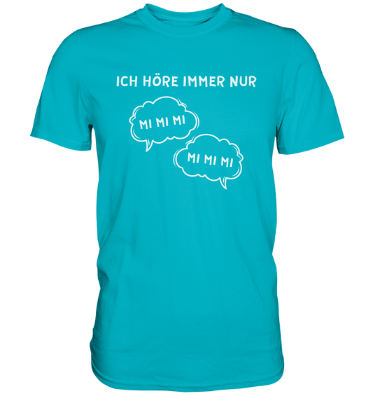 Ich höre immer nur mi mi mi - Premium Shirt