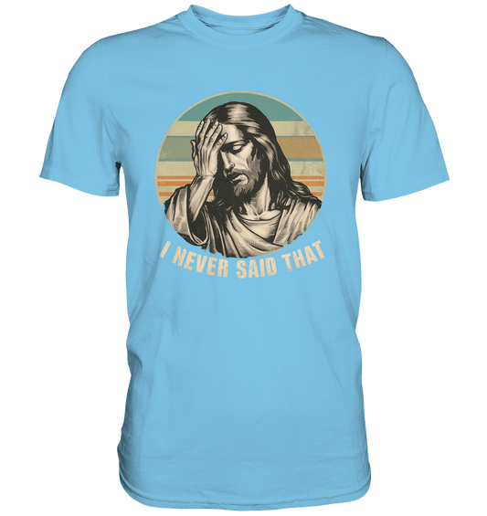 I Never Said That - Jesus - Premium Shirt
