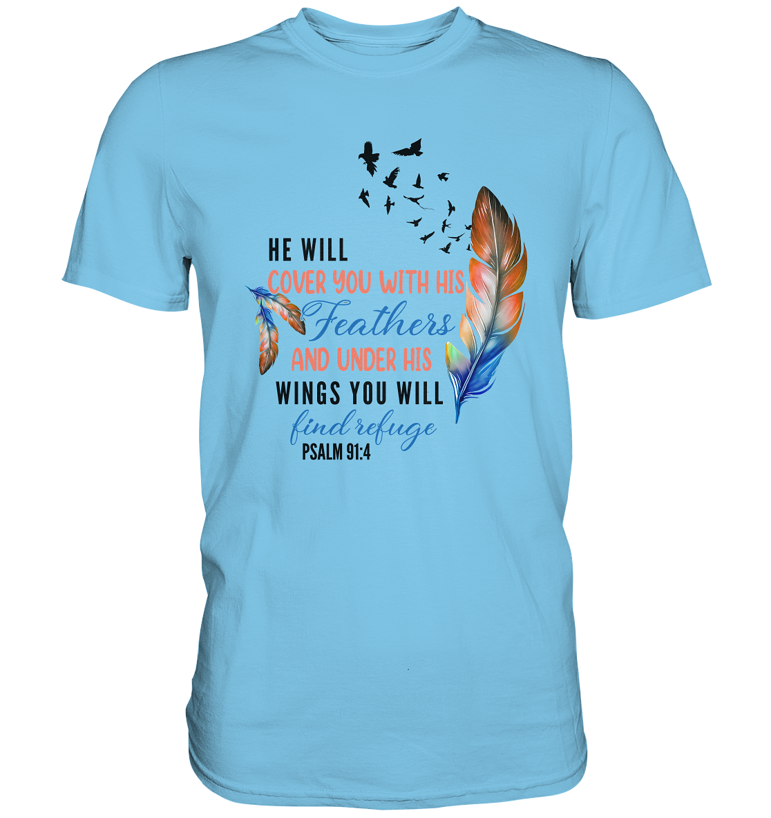 Psalm 91:4 - He will cover you with his Feathers - Premium Shirt