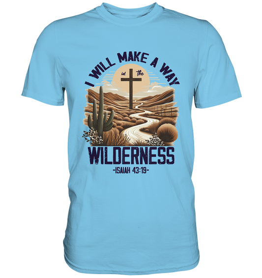 I Will Make a Way in the Wilderness – Isaiah 43:19 - Premium Shirt