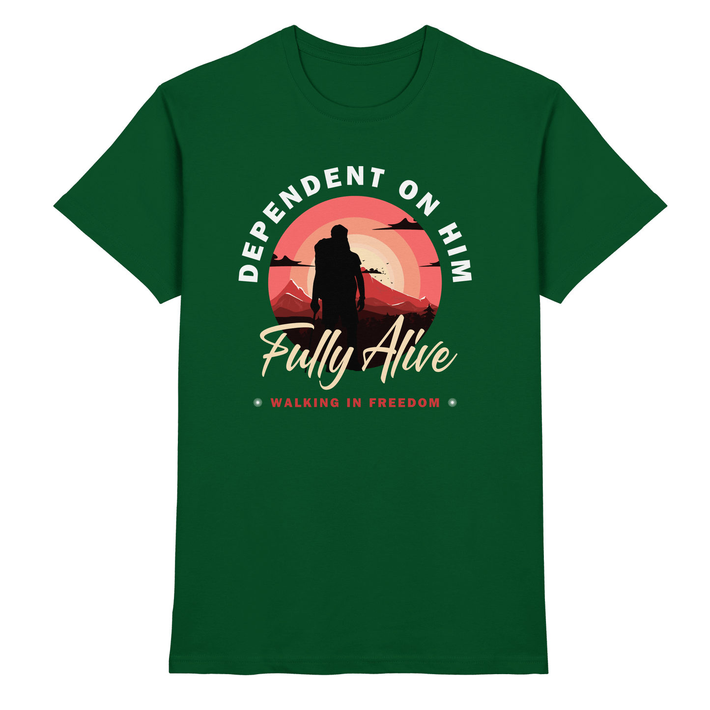 Dependent on Him – Fully Alive - Premium Shirt