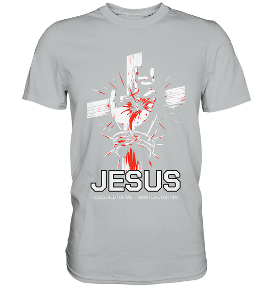 Jesus died for me – now I live for him - Premium Shirt