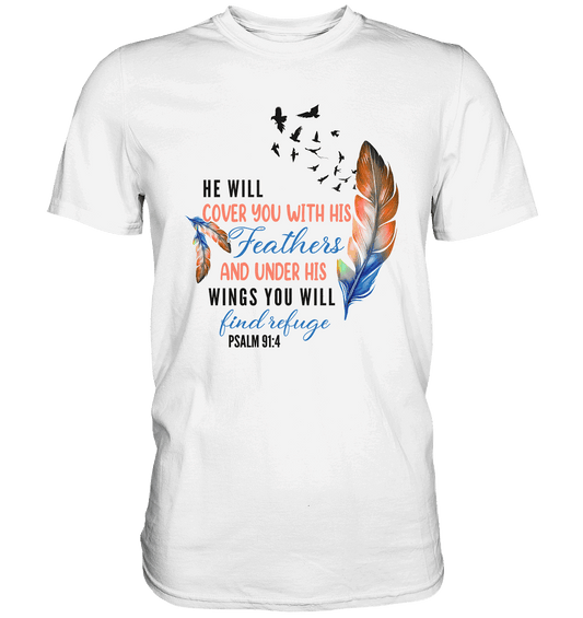Psalm 91:4 - He will cover you with his Feathers - Premium Shirt