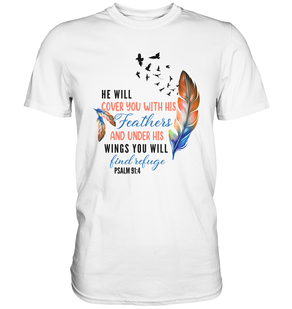 Psalm 91:4 - He will cover you with his Feathers - Premium Shirt