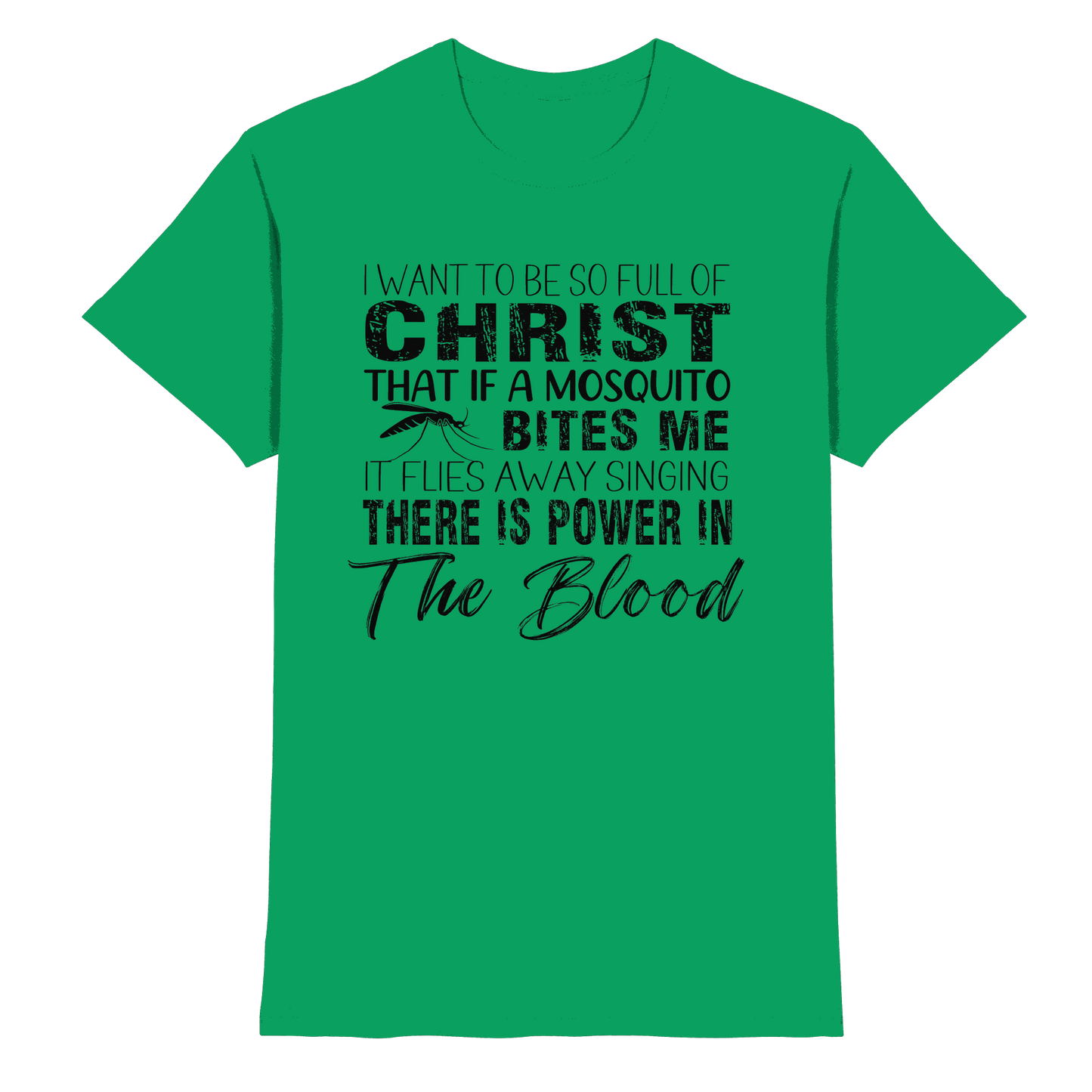 I Want to Be So Full of Christ – Mosquito | Christian Statement Print - Premium Shirt