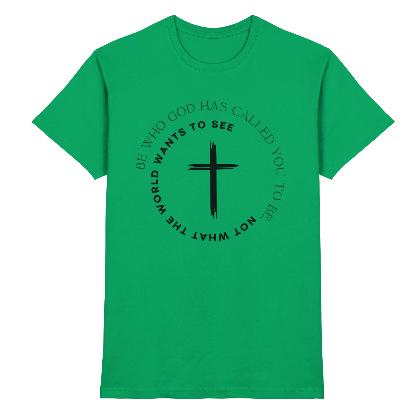 Be Who God Called You To Be – Cross Statement Design - Premium Shirt