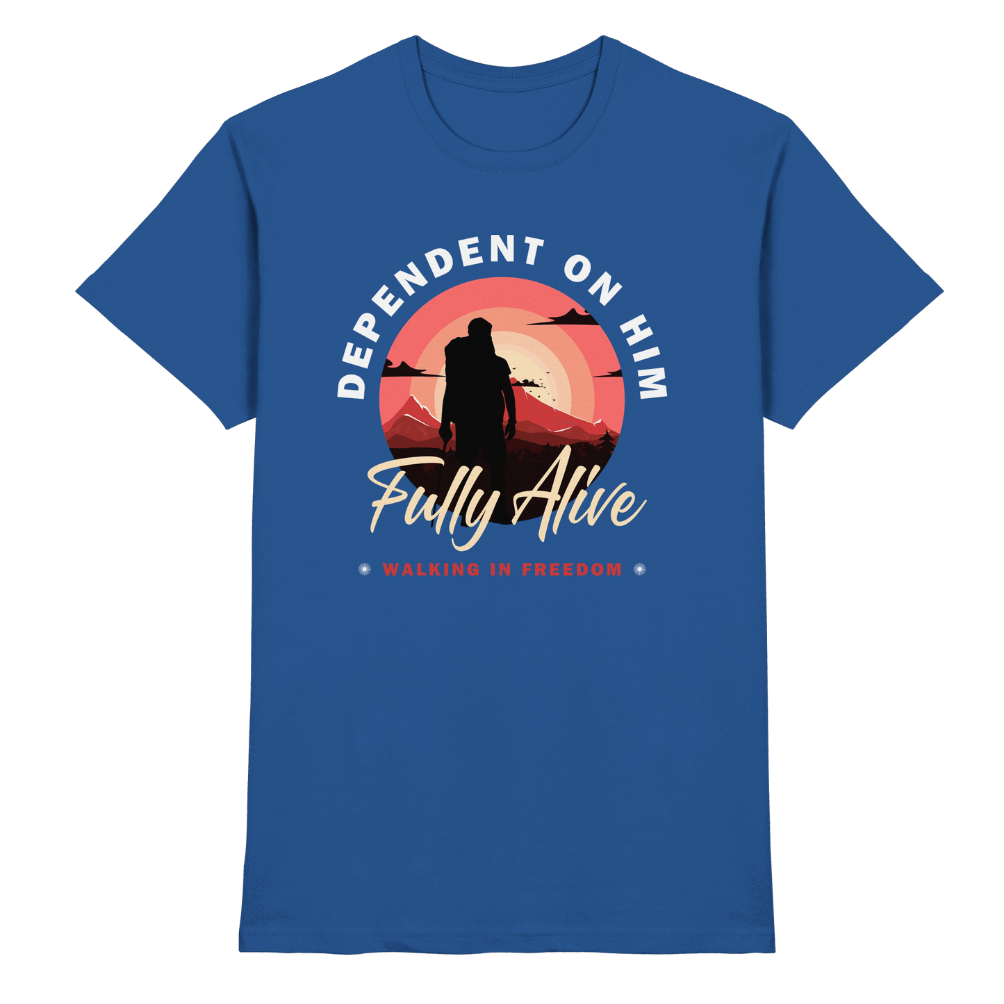 Dependent on Him – Fully Alive - Premium Shirt