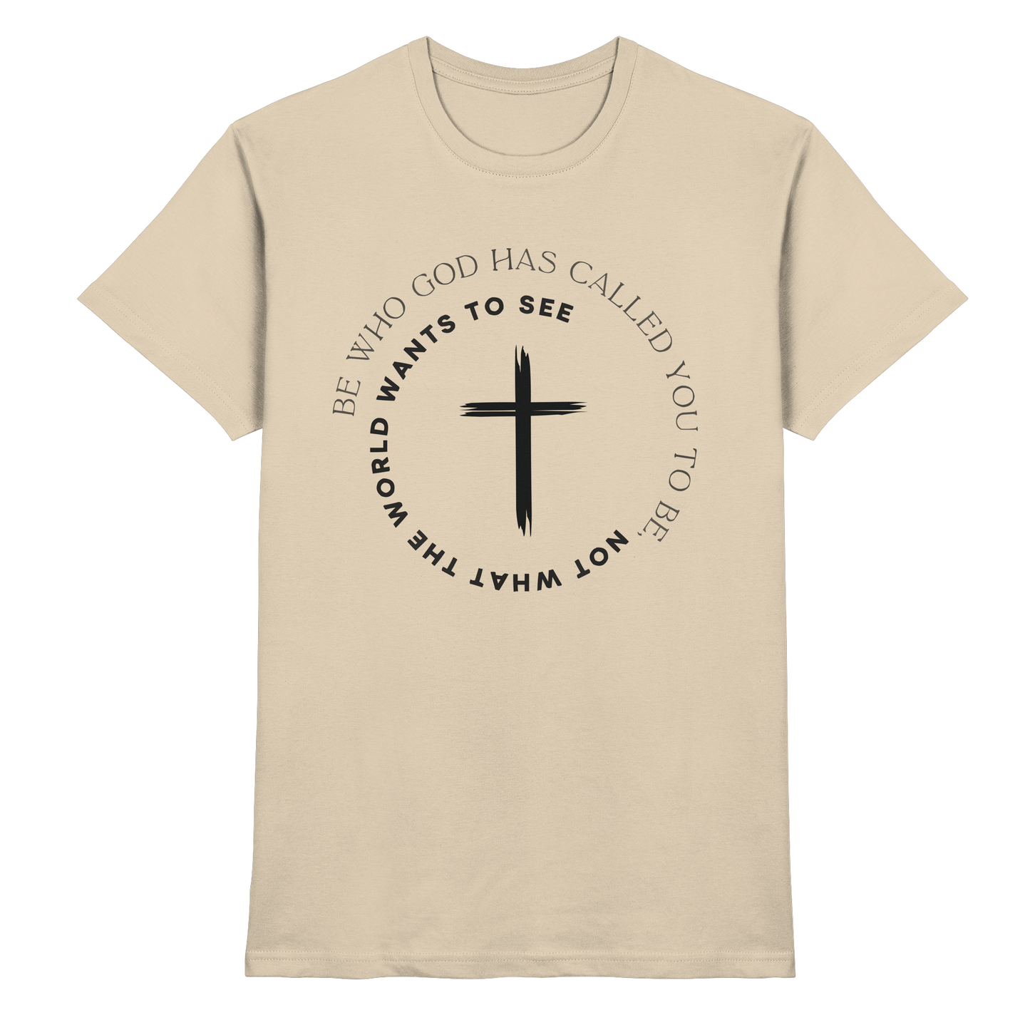 Be Who God Called You To Be – Cross Statement Design - Premium Shirt