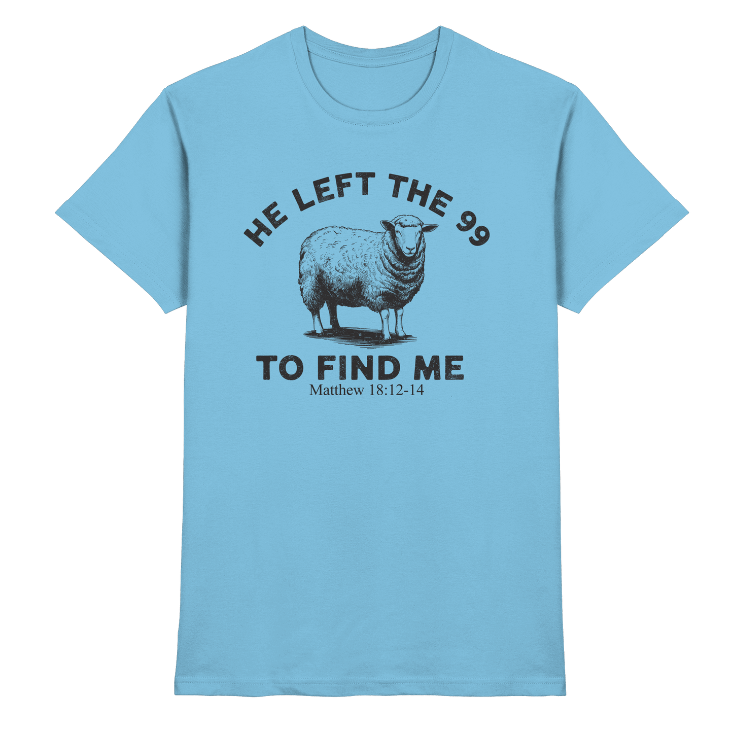 He Left the 99 to Find Me | Persönliches Glaubensbekenntnis - Premium Shirt