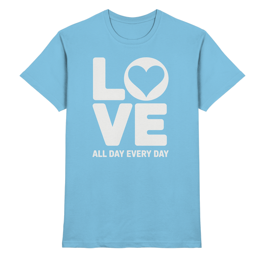 Love All Day Every Day | Love Design - Premium Shirt