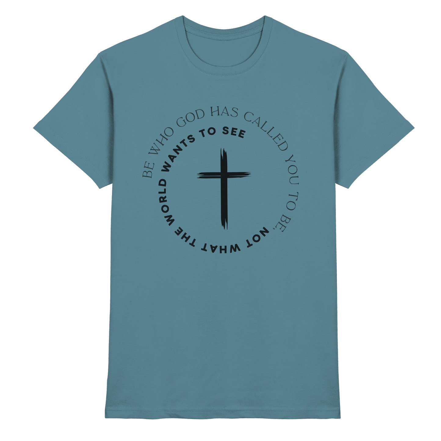 Be Who God Called You To Be – Cross Statement Design - Premium Shirt