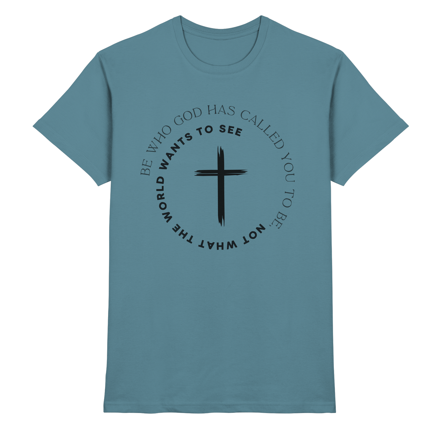 Be Who God Called You To Be – Cross Statement Design - Premium Shirt