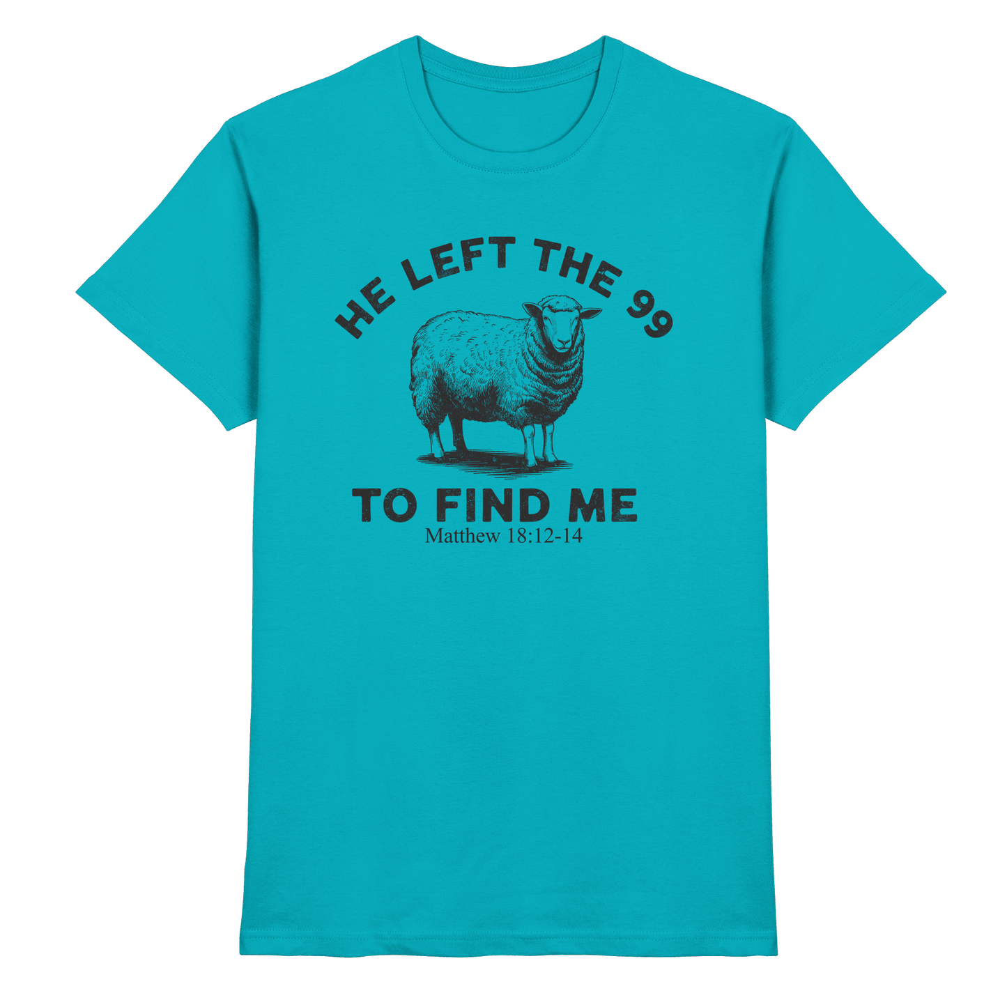 He Left the 99 to Find Me | Persönliches Glaubensbekenntnis - Premium Shirt