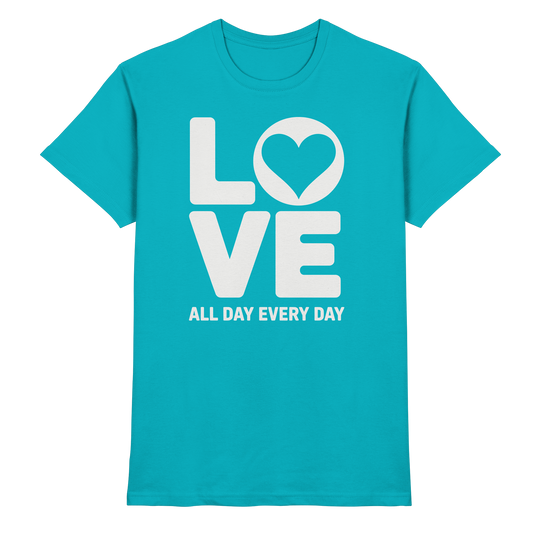 Love All Day Every Day | Love Design - Premium Shirt