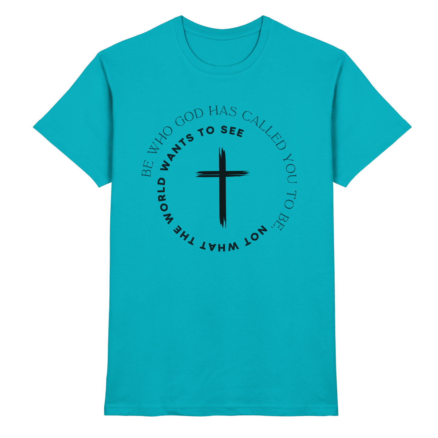 Be Who God Called You To Be – Cross Statement Design - Premium Shirt