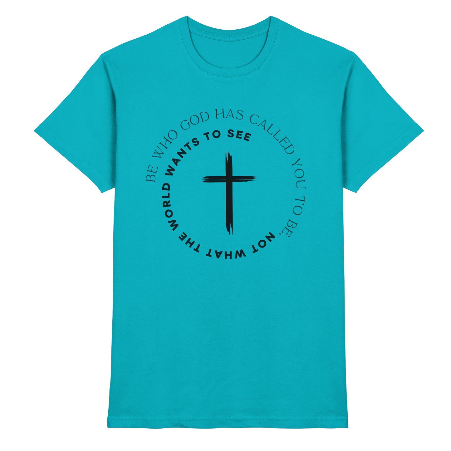 Be Who God Called You To Be – Cross Statement Design - Premium Shirt