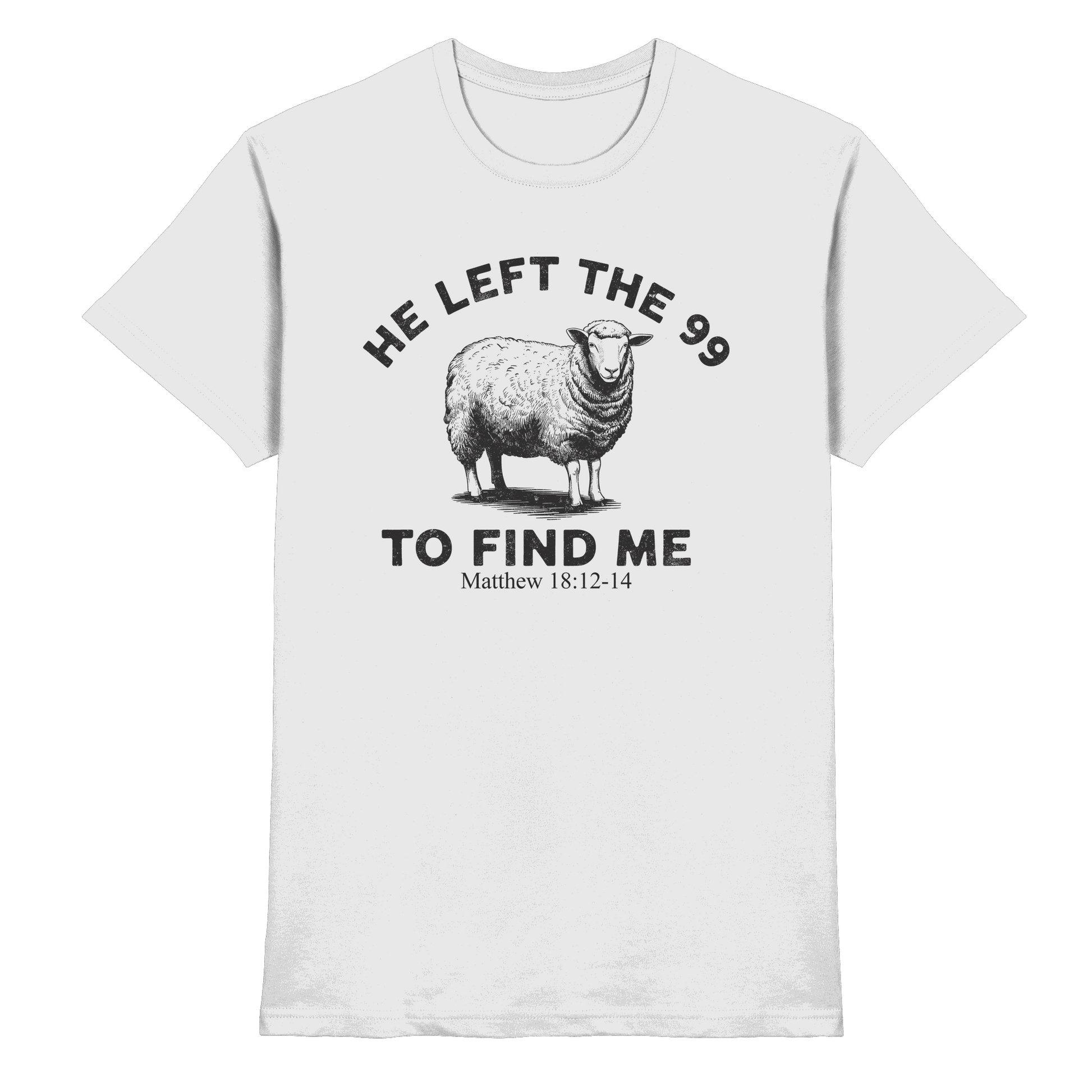 He Left the 99 to Find Me | Persönliches Glaubensbekenntnis - Premium Shirt