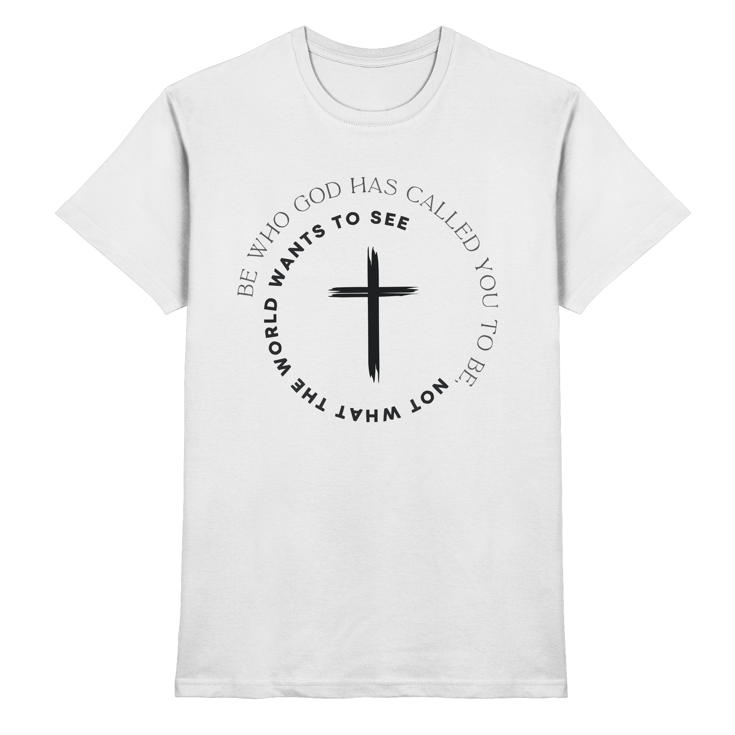 Be Who God Called You To Be – Cross Statement Design - Premium Shirt