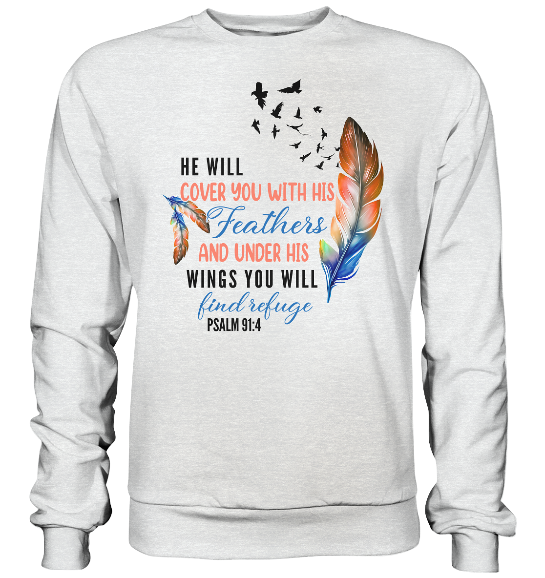 Psalm 91:4 - He will cover you with his Feathers - Premium Sweatshirt