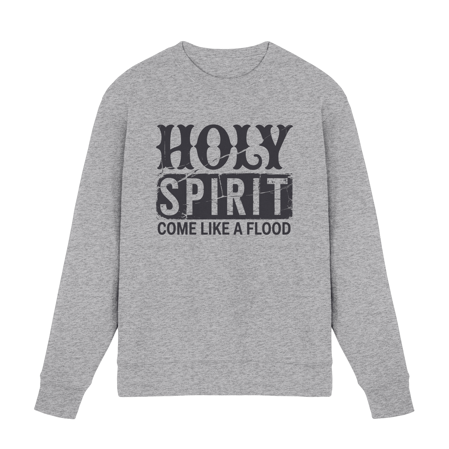 Holy Spirit, Come Like a Flood – Erfüllt von Gottes Gegenwart | Christliches Geschenk - Premium Sweatshirt