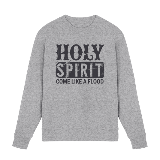 Holy Spirit, Come Like a Flood – Erfüllt von Gottes Gegenwart | Christliches Geschenk - Premium Sweatshirt