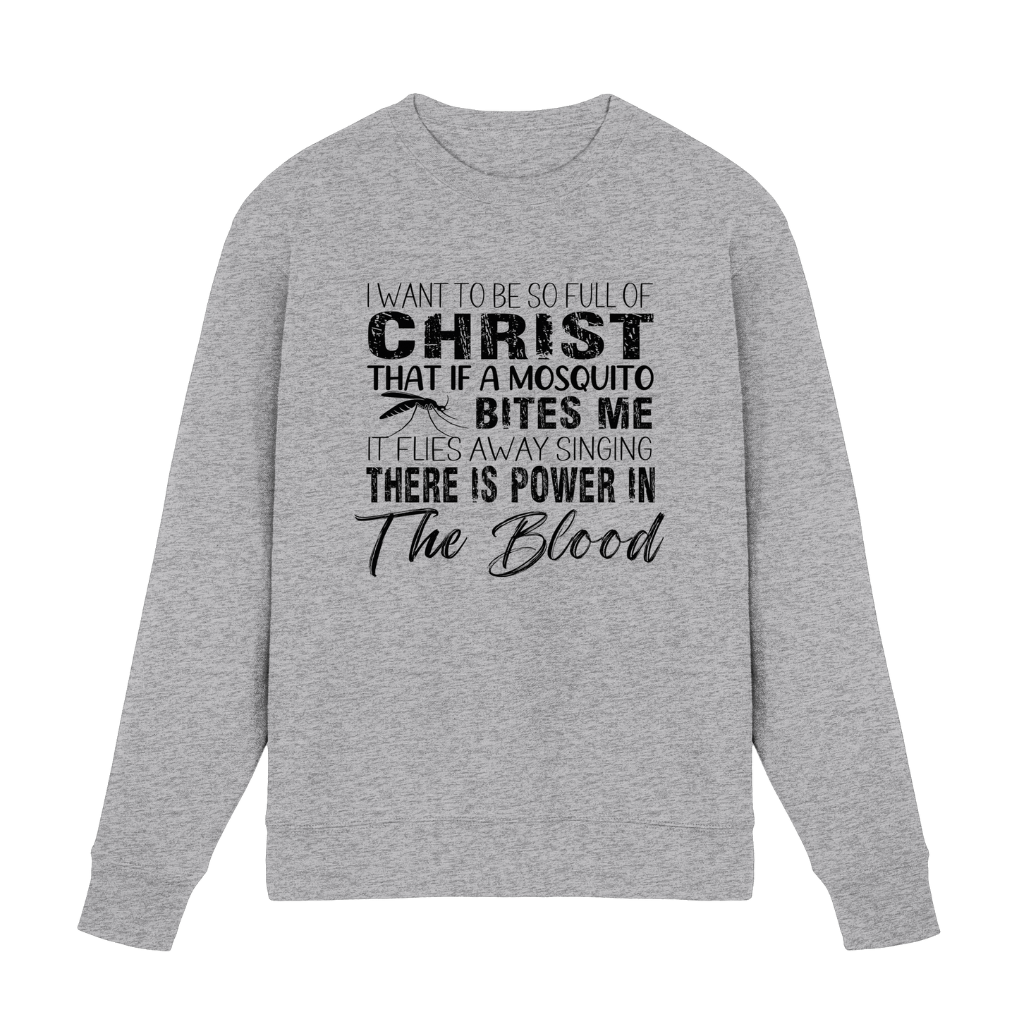 I Want to Be So Full of Christ – Mosquito | Christian Statement Print - Premium Sweatshirt