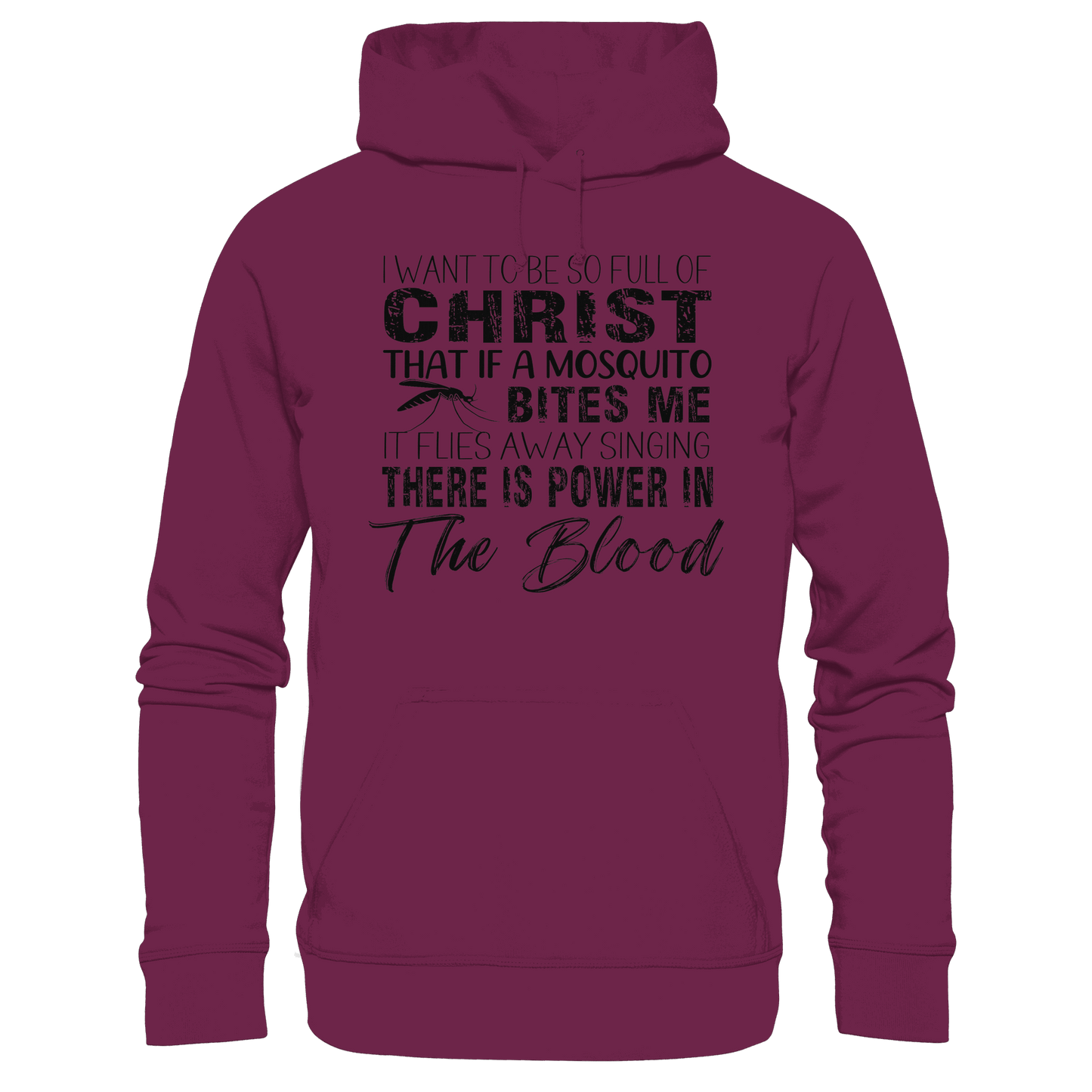 I Want to Be So Full of Christ – Mosquito | Christian Statement Print - Premium Unisex Hoodie