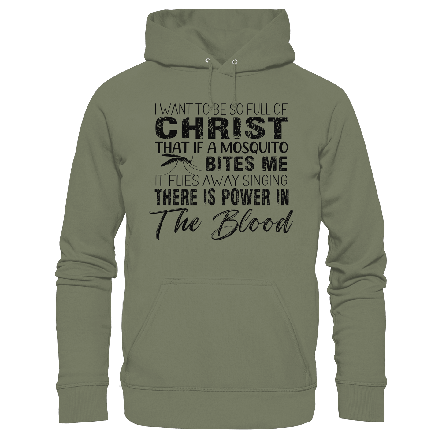 I Want to Be So Full of Christ – Mosquito | Christian Statement Print - Premium Unisex Hoodie