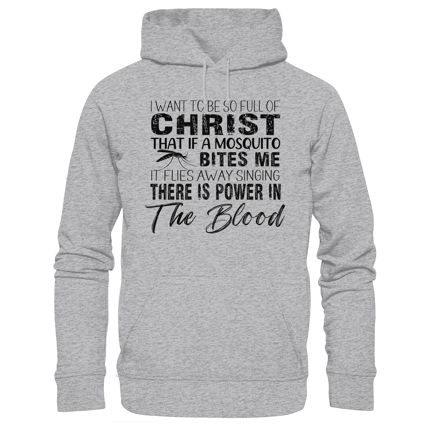 I Want to Be So Full of Christ – Mosquito | Christian Statement Print - Premium Unisex Hoodie