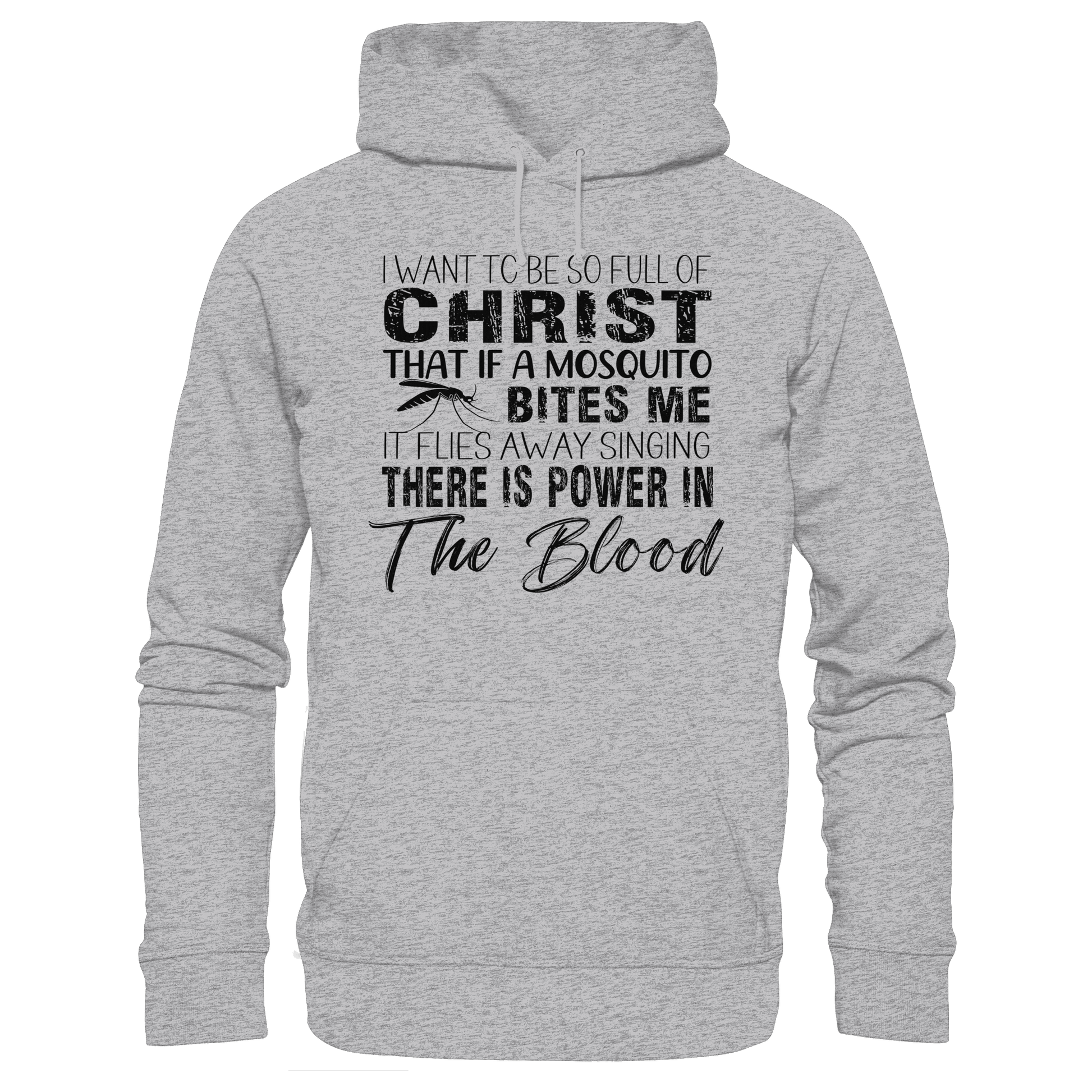 I Want to Be So Full of Christ – Mosquito | Christian Statement Print - Premium Unisex Hoodie