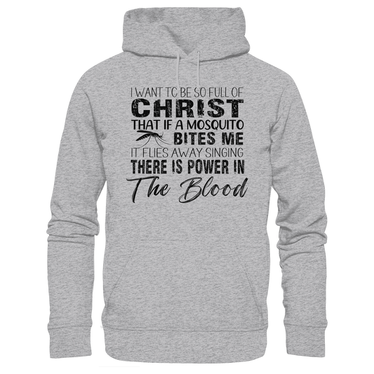 I Want to Be So Full of Christ – Mosquito | Christian Statement Print - Premium Unisex Hoodie