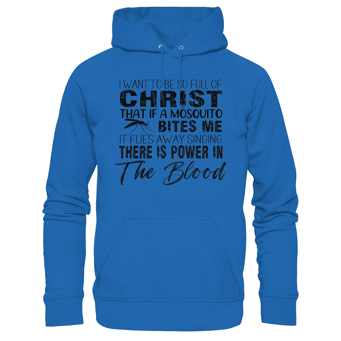 I Want to Be So Full of Christ – Mosquito | Christian Statement Print - Premium Unisex Hoodie